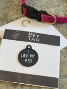 "I Lick My Ass" Metal Pet Tag - The Elevated Hippie
