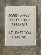 Sorry About Your Other Children Greeting Card - The Elevated Hippie