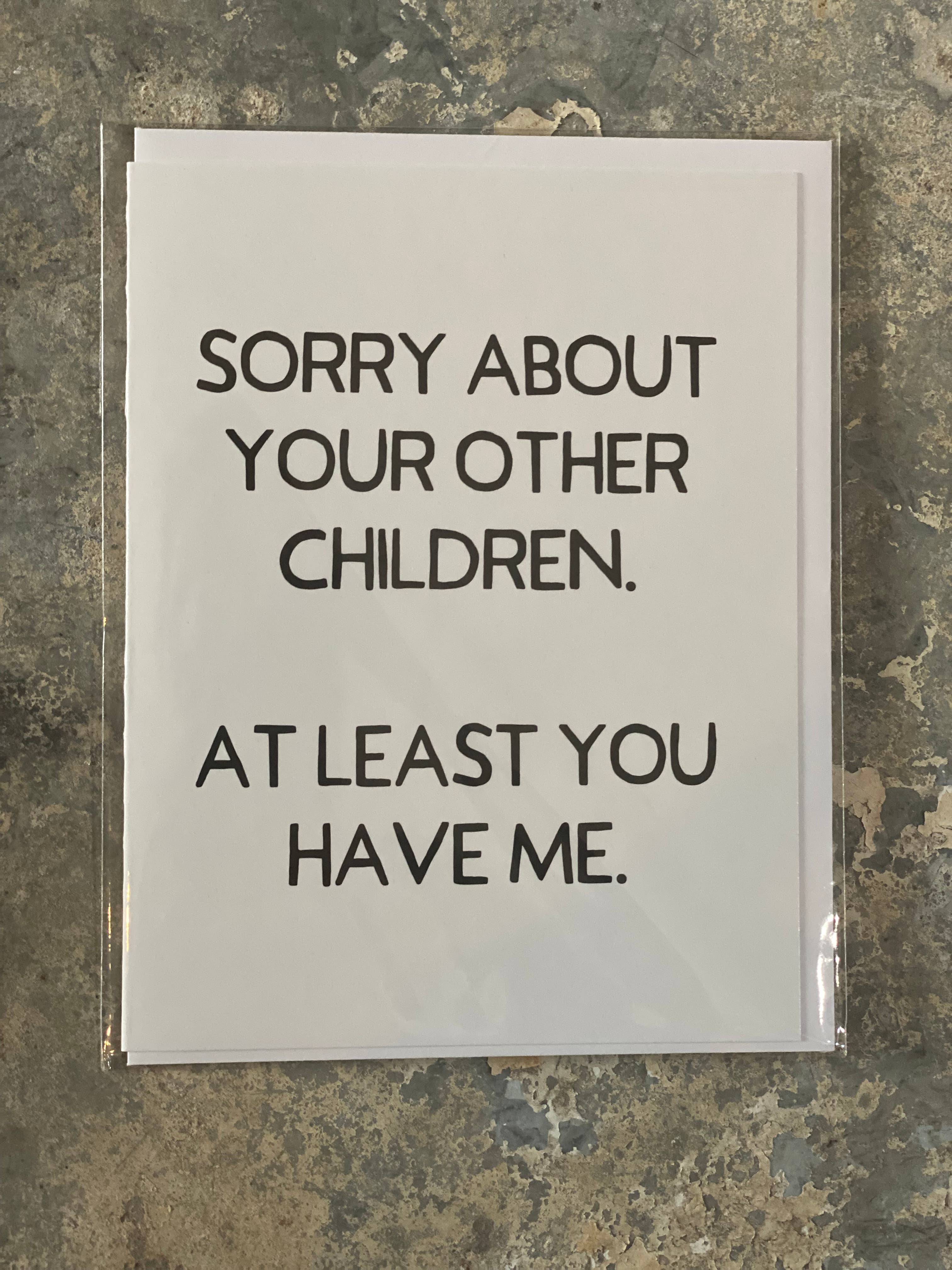 Sorry About Your Other Children Greeting Card - The Elevated Hippie