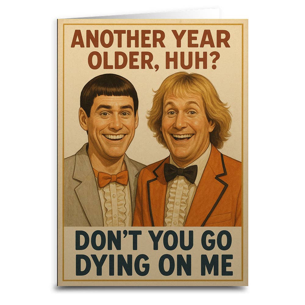 Another Year Older, Huh? Don't Go Dying On Me Birthday Card - The Elevated Hippie
